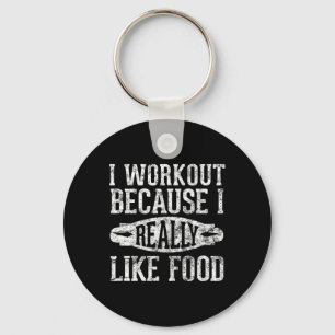 I Workout Because I Really Like Food Funny Food Gy Keychain