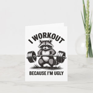 I Workout Because I'm Ugly  Card