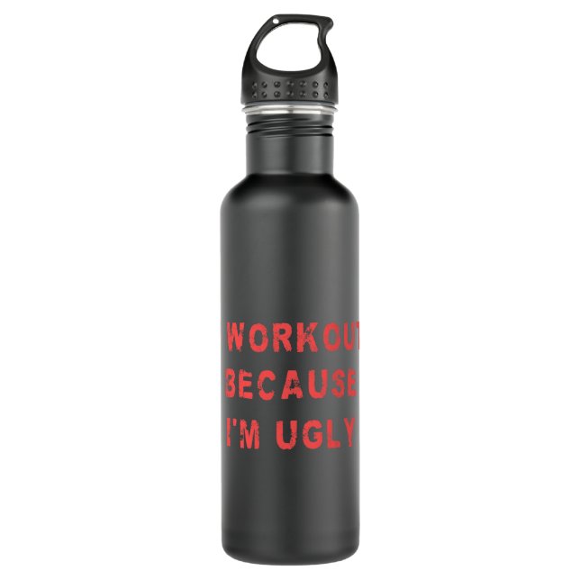 I Workout Because Im Ugly Funny Weightlifting Gym  710 Ml Water Bottle (Front)