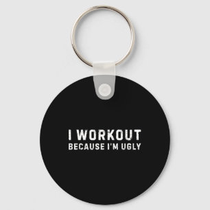 I Workout Because I'm Ugly Funny Workout Fitness Keychain