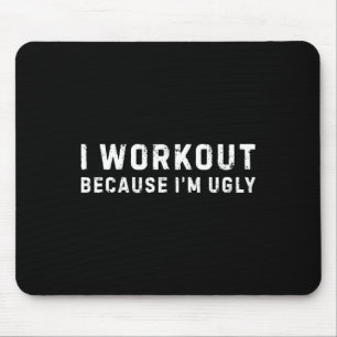 I Workout Because I'm Ugly Funny Workout Fitness Mouse Pad