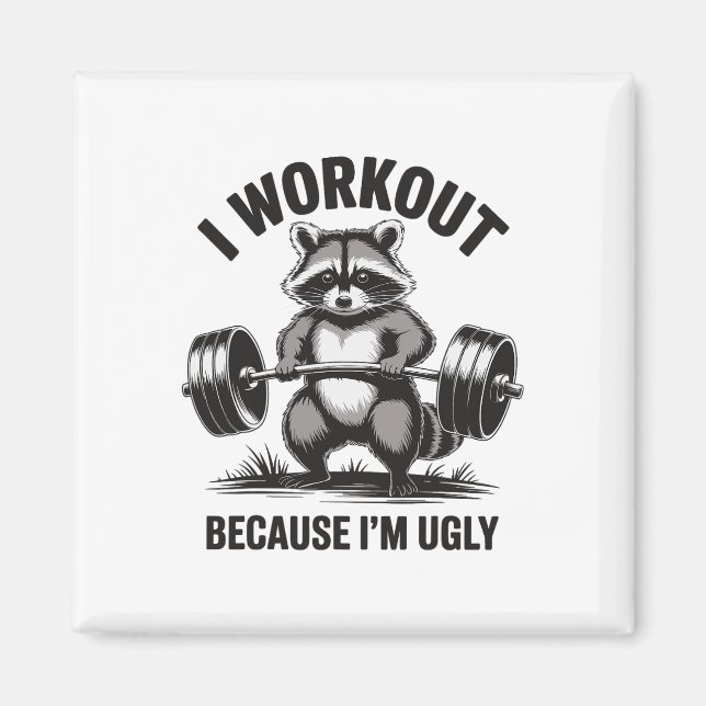 I Workout Because I'm Ugly  Magnet (Front)