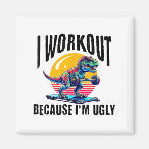 I Workout Because I'm Ugly Motivational  Magnet
