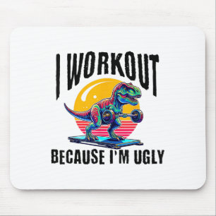 I Workout Because I'm Ugly Motivational  Mouse Pad