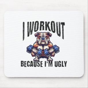 I Workout Because I'm Ugly Motivational  Mouse Pad