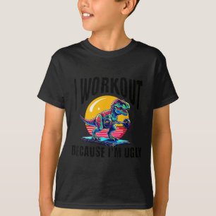 I Workout Because I'm Ugly Motivational T-Shirt