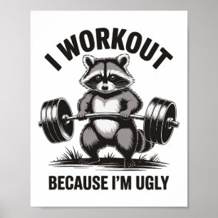 I Workout Because I'm Ugly Poster