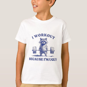 I Workout Because I'm Ugly Raccoon Lifting Gym Bod T-Shirt