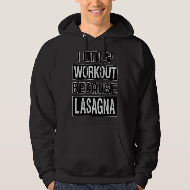 I WORKOUT because LASAGNA Hoodie (Front)
