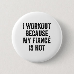 I Workout Because My Fiancé Is Hot Gym Bodybuilder 2 Inch Round Button