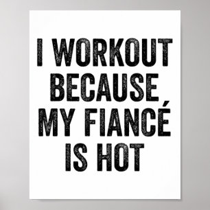 I Workout Because My Fiancé Is Hot Gym Bodybuilder Poster