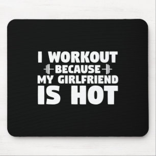 I Workout Because My Girlfriend Is Hot Funny Gym B Mouse Pad