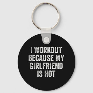 I Workout Because My Girlfriend Is Hot Gym Bodybui Keychain