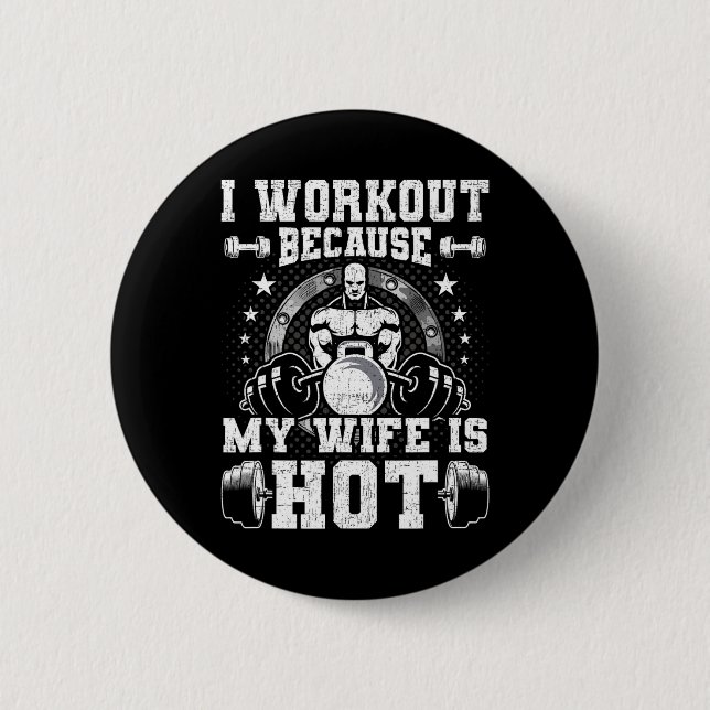 I Workout Because My Wife Is Hot Bodybuilding Weig 2 Inch Round Button (Front)