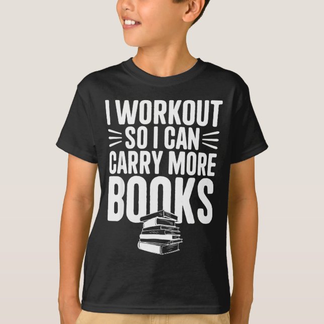 I workout i can carry more books funny gym reader  T-Shirt (Front)