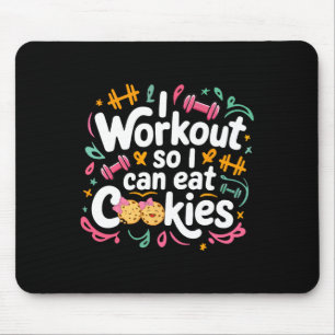I Workout So I Can Eat Cookie Lifting Weights Gym Mouse Pad