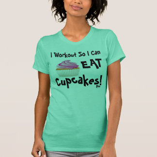 I Workout So I Can Eat Cupcakes! T-Shirt