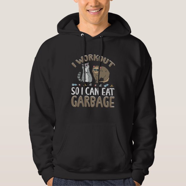 I Workout So I Can Eat Garbage for Racoon Lovers & Hoodie (Front)