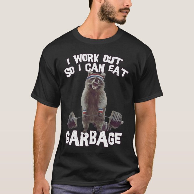 I workout So I Can Eat Garbage Funny Raccoon Gym & T-Shirt (Front)