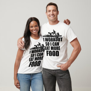 I Workout So I Can Eat More Food Funny Gym T Shirt
