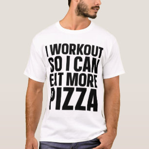 I Workout So I Can Eat More Pizza Cheese Funny Gym T-Shirt
