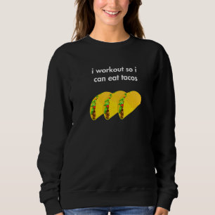 I Workout So I Can Eat Tacos Funny  Humourous  Ide Sweatshirt