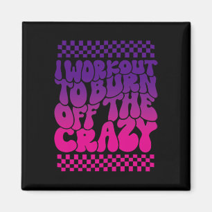 I Workout To Burn Off The Crazy Funny Gym For Wome Magnet