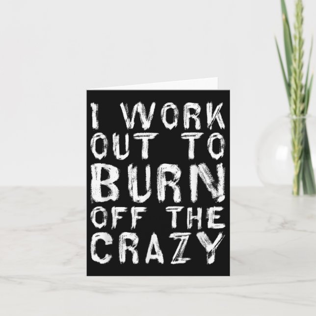 I Workout To Burn Off The Crazy Funny Workout Moti Card (Front)