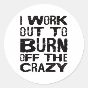 I Workout To Burn Off The Crazy Funny Workout Moti Classic Round Sticker