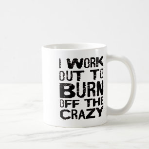 I Workout To Burn Off The Crazy Funny Workout Moti Coffee Mug