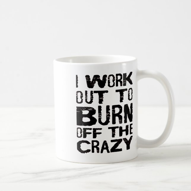I Workout To Burn Off The Crazy Funny Workout Moti Coffee Mug (Right)