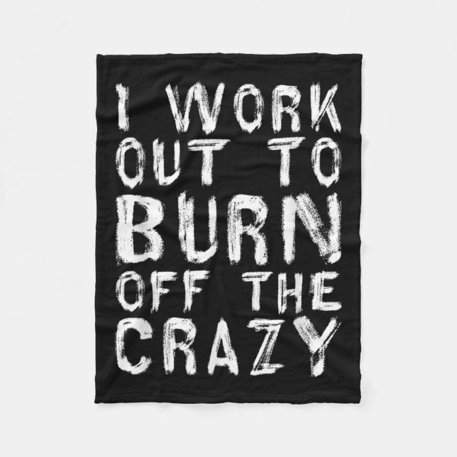 I Workout To Burn Off The Crazy Funny Workout Moti Fleece Blanket (Front)