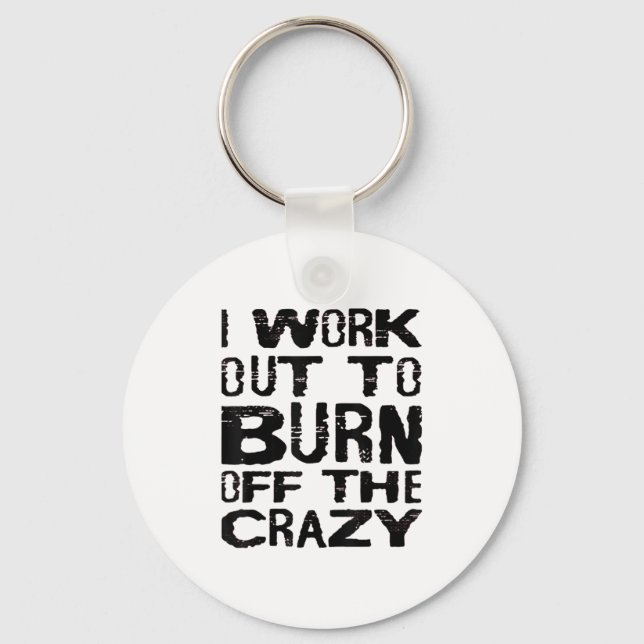 I Workout To Burn Off The Crazy Funny Workout Moti Keychain (Front)