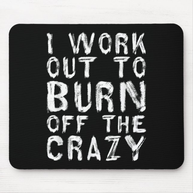 I Workout To Burn Off The Crazy Funny Workout Moti Mouse Pad (Front)