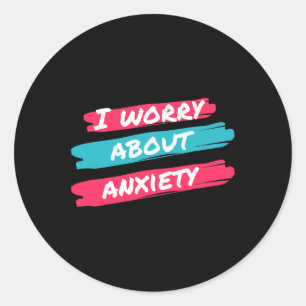I Worry About Anxiety Stress Awareness Classic Round Sticker