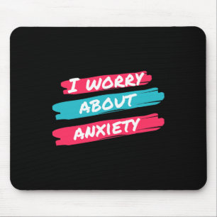 I Worry About Anxiety Stress Awareness Mouse Pad