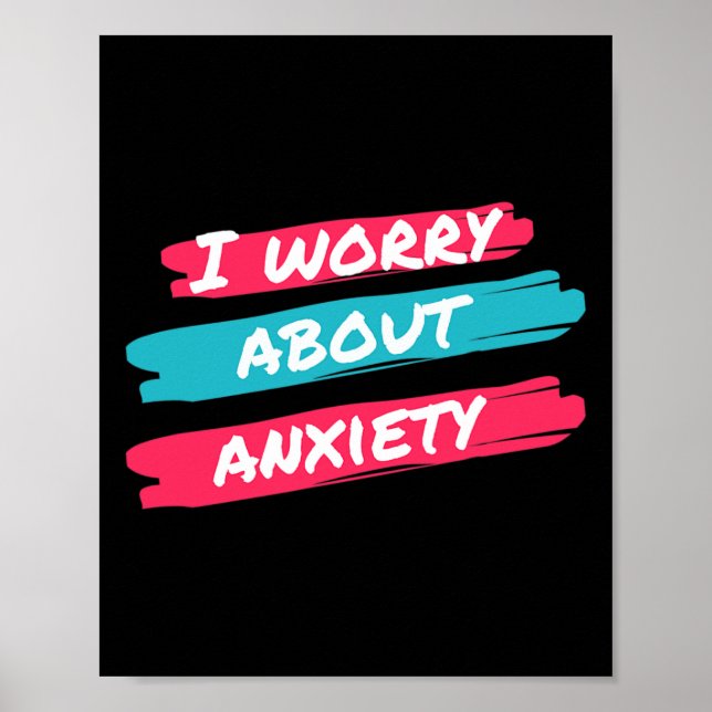 I Worry About Anxiety Stress Awareness  Poster (Front)