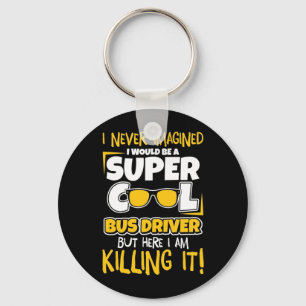 I Would Be A Super Cool Bus Driver Keychain