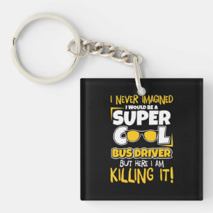 I Would Be A Super Cool Bus Driver Keychain