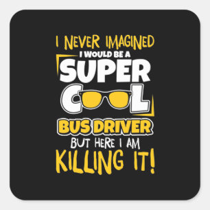 I Would Be A Super Cool Bus Driver Square Sticker