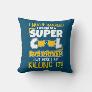 I Would Be A Super Cool Bus Driver Throw Pillow