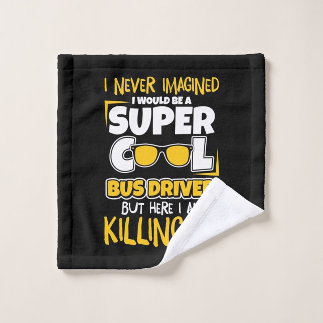 I Would Be A Super Cool Bus Driver Wash Cloth (Wash Cloth)