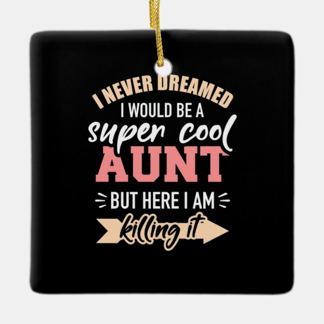 I Would Be Super Cool Aunt Ceramic Ornament (Front)