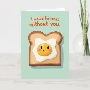 I Would Be Toast Without You Card
