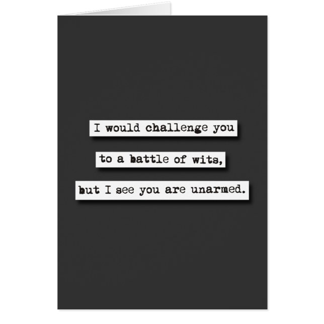 I Would Challenge You To A Battle Of Wits, But... (Front)