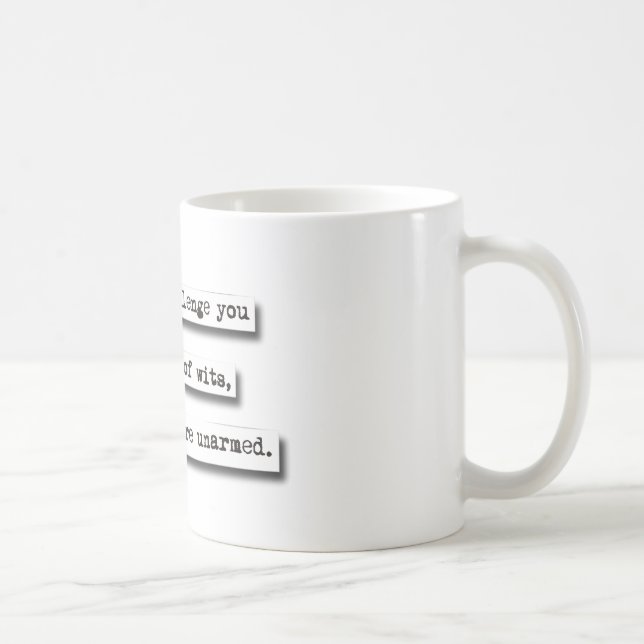 I Would Challenge You To A Battle Of Wits, But... Coffee Mug (Right)