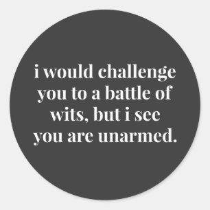 I Would Challenge You To a Battle of Wits Classic Round Sticker