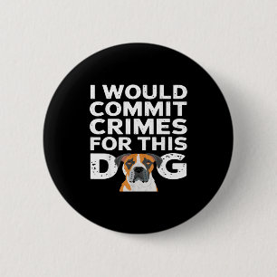 I would commit crimes for this dog funny boxer 2 inch round button