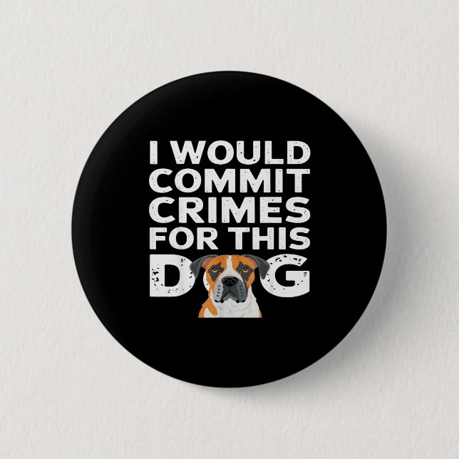 I would commit crimes for this dog funny boxer  2 inch round button (Front)