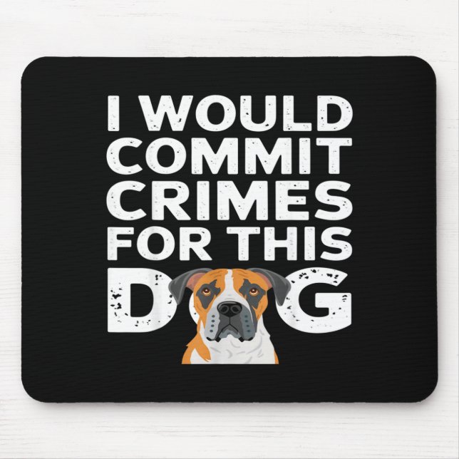 I would commit crimes for this dog funny boxer  mouse pad (Front)